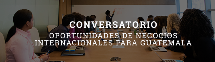 Imagen: Conversatorio “Oportunidades de Negocios Internacionales para Guatemala"