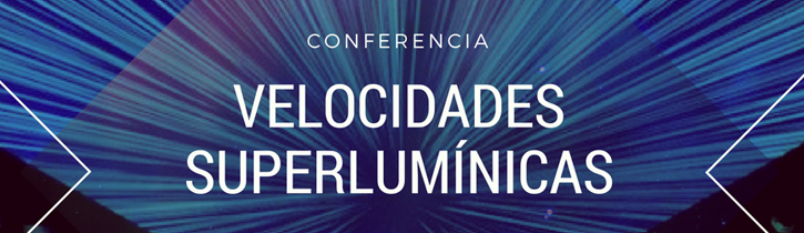 Imagen: Conferencia "Velocidades Superlumínicas"