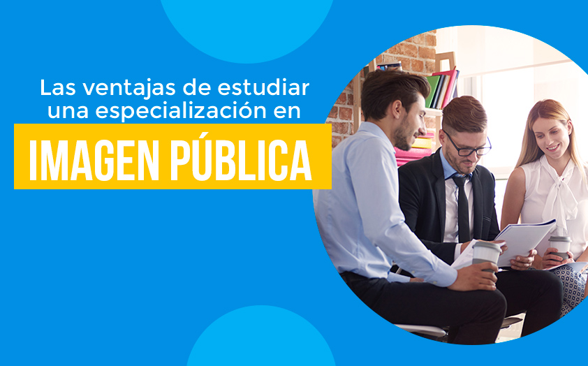 Ventajas de estudiar Imagen Pública
