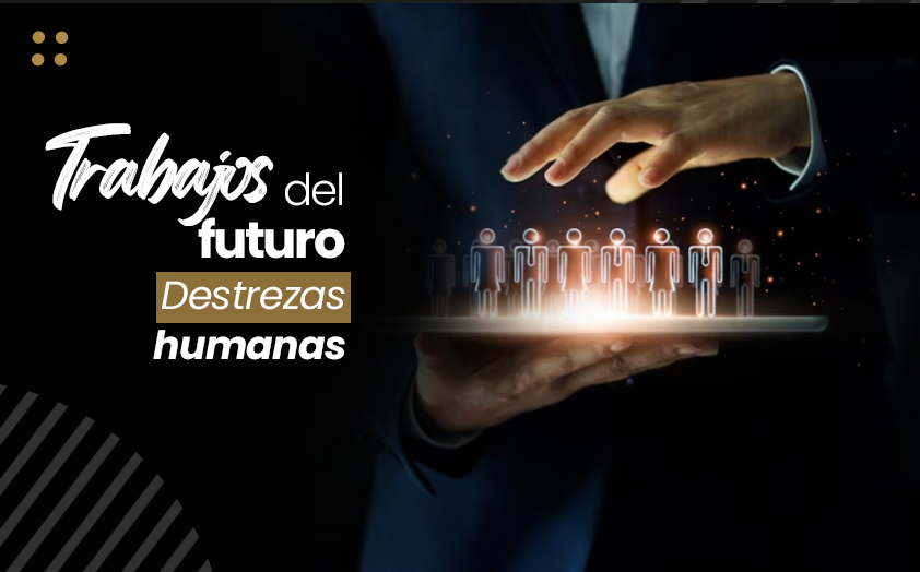 Trabajos del futuro: Destrezas humanas