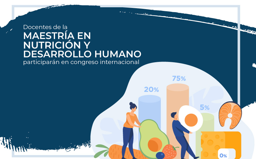 Docentes de la Maestría en Nutrición y Desarrollo Humano participarán en congreso internacional