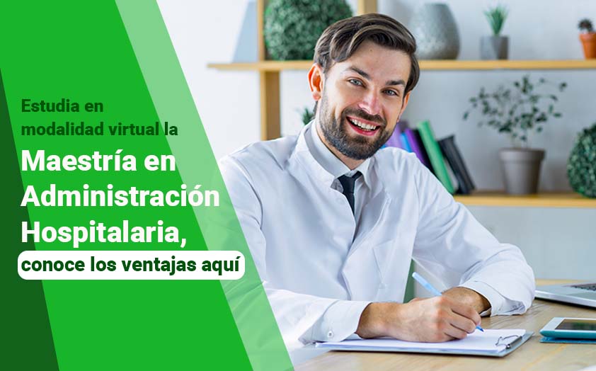 Estudia en modalidad virtual la Maestría en Administración Hospitalaria