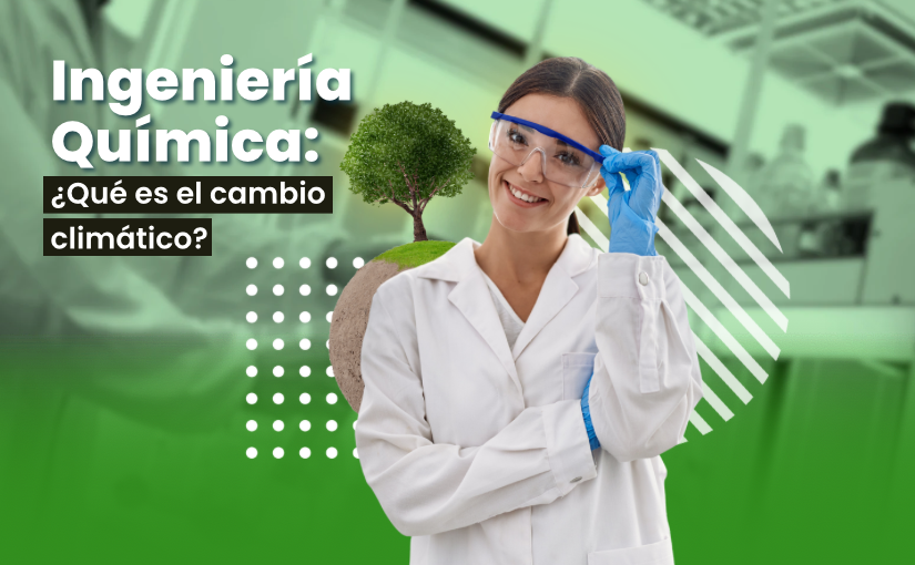 Ingeniería Química: ¿Qué es el cambio climático?