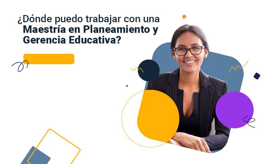 ¿Dónde puedo trabajar con una Maestría en Planeamiento y Gerencia Educativa?