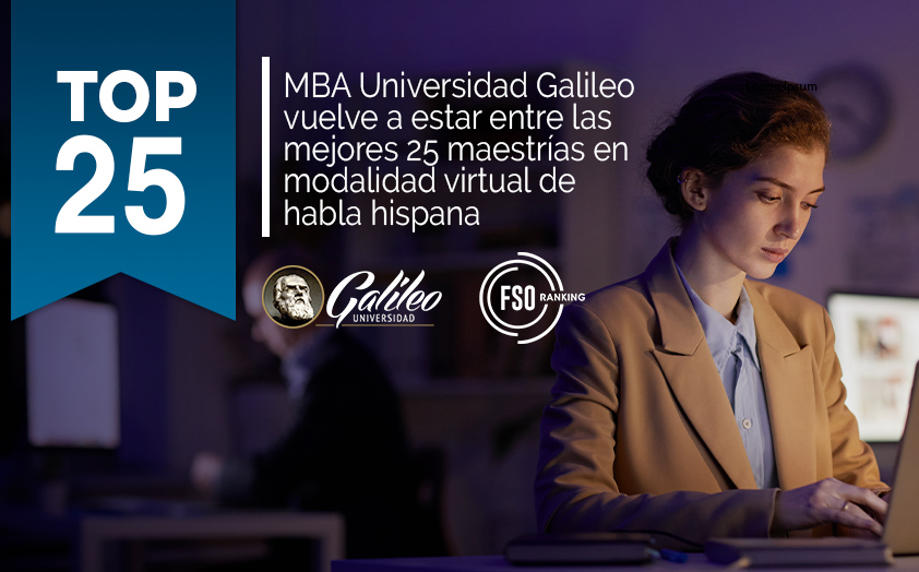 MBA de Universidad Galileo se posiciona nuevamente entre los mejores de Hispanoamérica y Estados Unidos