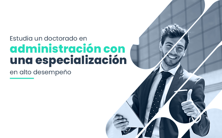 Estudia un doctorado en administración con una especialización en alto desempeño