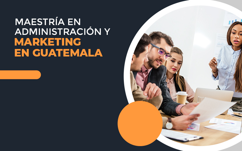 Maestría en administración y marketing en Guatemala