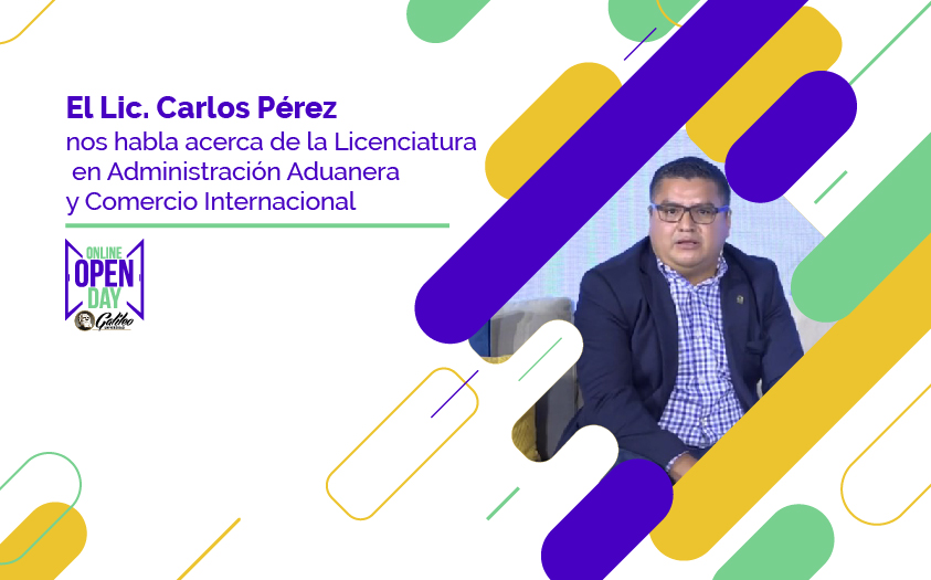 El Lic. Carlos Pérez nos habla acerca de la Licenciatura en Administración Aduanera y Comercio Internacional