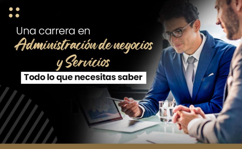 Una carrera en administración de negocios y servicios: todo lo que necesita  saber | FACTI