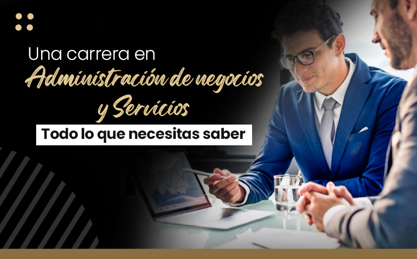 Una carrera en administración de negocios y servicios: todo lo que necesita saber