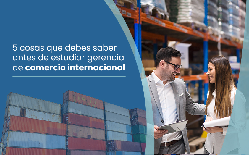 5 cosas que debes saber antes de estudiar gerencia de comercio internacional