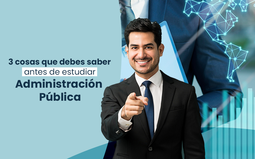 3 cosas que debes saber antes de estudiar administración pública