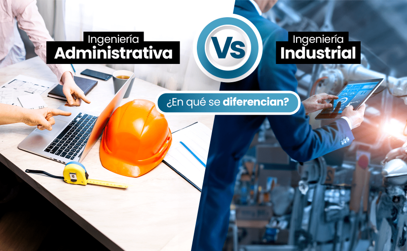 Diferencia entre Ingeniería Administrativa e Ingeniería Industrial