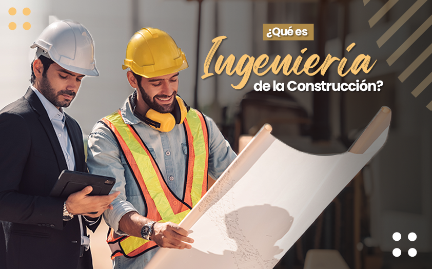 ¿Qué es la Ingeniería de la Construcción?