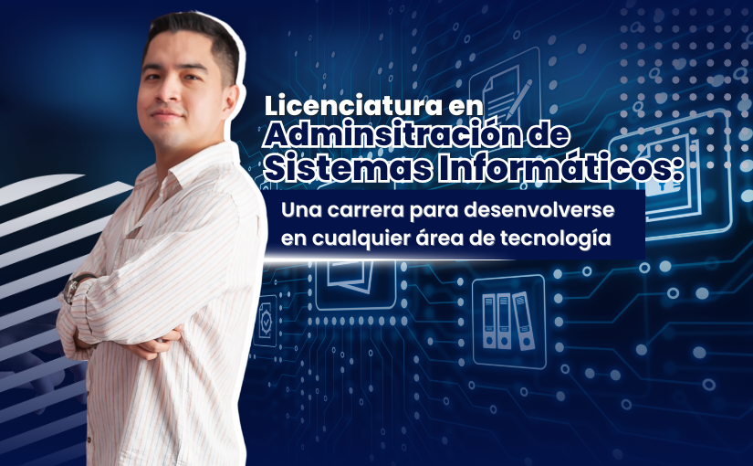 Licenciatura en Administración de Sistemas Informáticos
