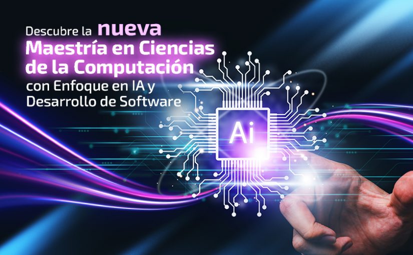 Postgrado en Inteligencia Artificial y Maestría en Ciencias de la Computación
