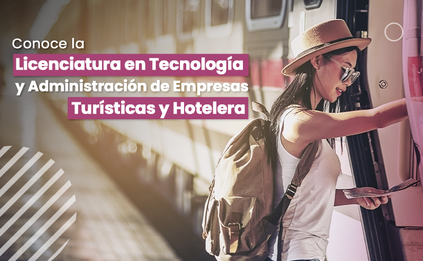 Licenciatura en Tecnología y Administración de Empresas Turísticas y Hotelera