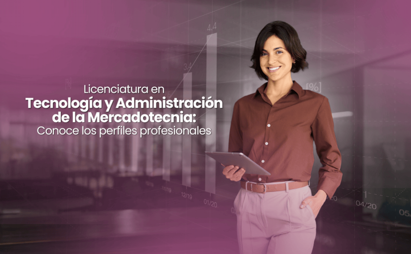 Licenciatura en Tecnología y Administración de la Mercadotecnia