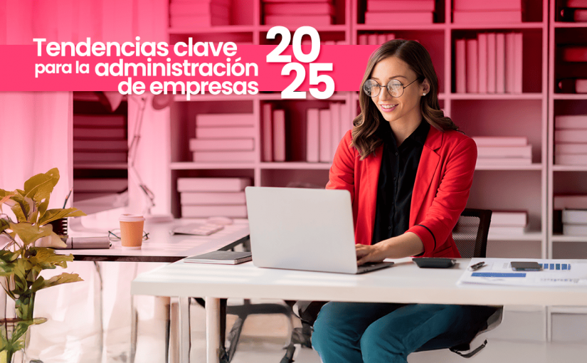 Tendencias 2025 en administración de empresas