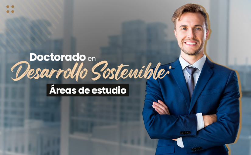 Doctorado en en Desarrollo Sostenible: Áreas de estudio