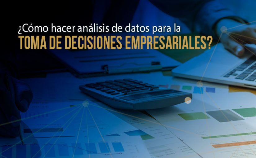 análisis de datos para la toma de decisiones empresariales