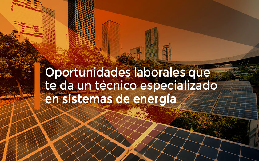Oportunidades laborales que te da un técnico especializado en sistemas de energía